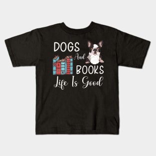 Dogs And Books Life Is Good, Funny Dogs and Books ,dogs lovers Kids T-Shirt